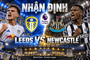 Nhận định Leeds vs Newcastle: Cân bằng tại Elland Road | OK9